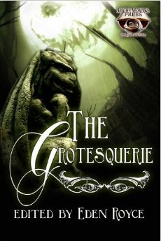 The Grotesquerie by Carrie Martin, Lisamarie Lamb, Kierce Sevren, Eden Royce, Ekaterina Tikhoniouk, Nicole DeGennaro, Selah Janel, M.J. Pack, Jessica Housand-Weaver, Vivian Caethe, Lilliana Rose, M. Von Schussler, Kris Freestone, Chantal Boudreau, Marianne Halbert, Violet Tempest, Marcia Colette, Nicky Peacock, Rie Sheridan Rose, Evelyn Deshane, K.W. Taylor, Studham Sartorus, Michele Garber