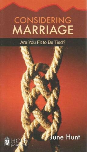 Considering Marriage: Are You Fit to Be Tied by June Hunt
