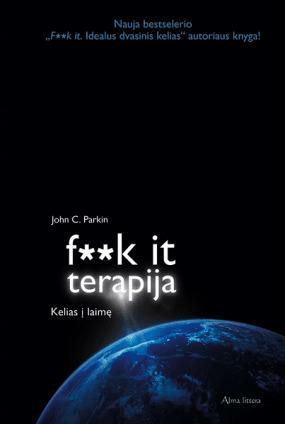 F**k it terapija: kelias į visišką laimę by John C. Parkin