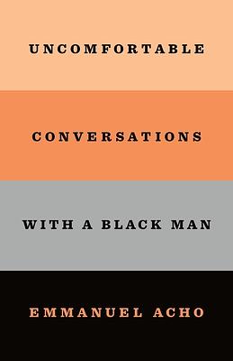 Uncomfortable Conversations with a Black Man by Emmanuel Acho