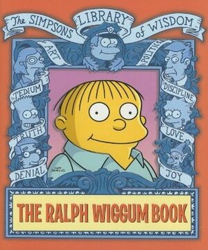 The Ralph Wiggum Book: Simpsons Library of Wisdom by Scott M. Gimple, Matt Groening, Nathan Hamill, James W. Bates, Mary Trainor, Jessee L. McCann, Ty Templeton, Tom Peyer, Bill Morrison, Tony DiGerolamo, Patric M. Verrone