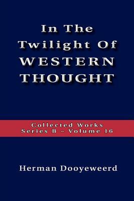 The Twilight of Western Thought by Herman Dooyeweerd