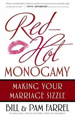 Red-Hot Monogamy: Making Your Marriage Sizzle by Bill Farrel, Pam Farrel