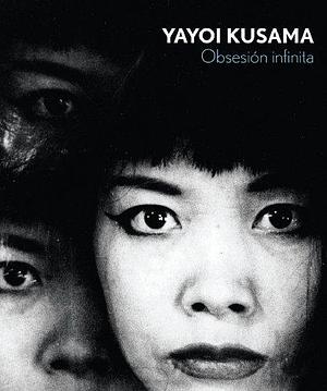 Yayoi Kusama: Obsesión infinita by Yayoi Kusama