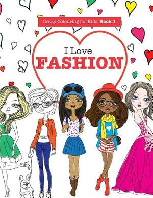 I Love Fashion by Elizabeth James