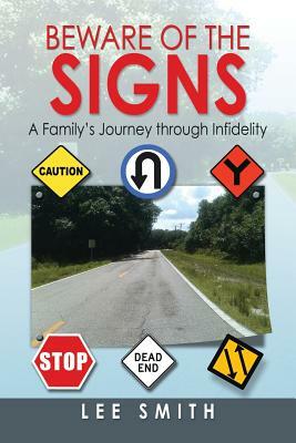 Beware of the Signs: A Family's Journey Through Infidelity by Lee Smith