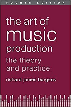Art of Music Production: The Theory and Practice by Richard James Burgess