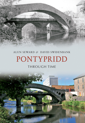 Pontypridd Through Time by Alun Seward, David Swidenbank