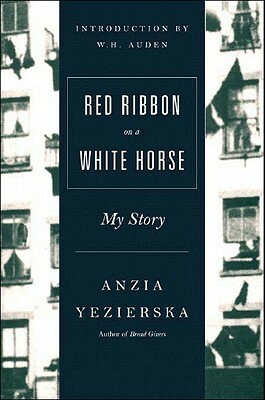 Red Ribbon on a White Horse: My Story by Louise Levitas Henriksen, Anzia Yezierska, W.H. Auden