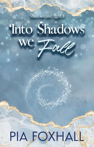 Into Shadows We Fall by Pia Foxhall