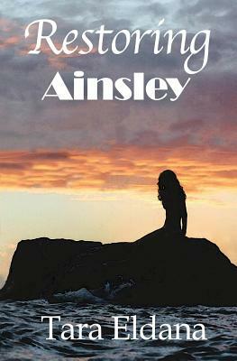 Restoring Ainsley by Tara Eldana