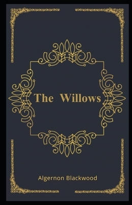 The Willows Illustrated by Algernon Blackwood