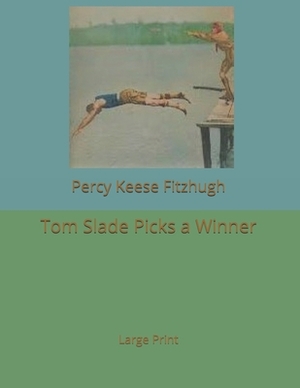 Tom Slade Picks a Winner: Large Print by Percy Keese Fitzhugh