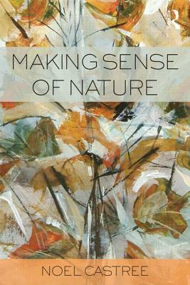 Making Sense of Nature: Representation, Politics and Democracy by Noel Castree