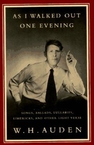 As I Walked Out One Evening: Songs, Ballads, Lullabies, Limericks & Other Light Verse by W.H. Auden