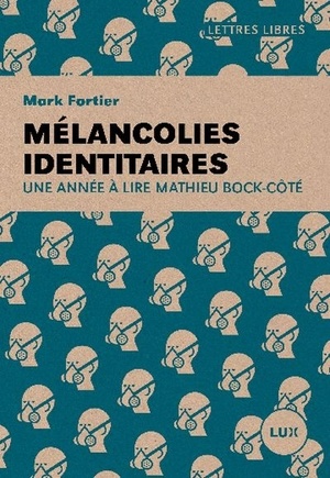 Mélancolies identitaires : Une année à lire Mathieu Bock-Côté by Mark Fortier