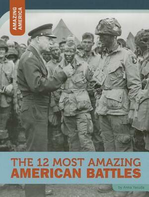 The 12 Most Amazing American Battles by Anita Yasuda