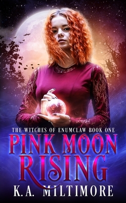 Pink Moon Rising: The Witches of Enumclaw Book One by K. a. Miltimore
