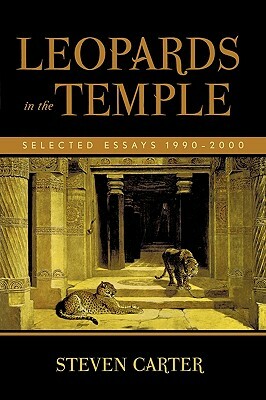 Leopards in the Temple: Selected Essays 1990-2000 by Steven Carter