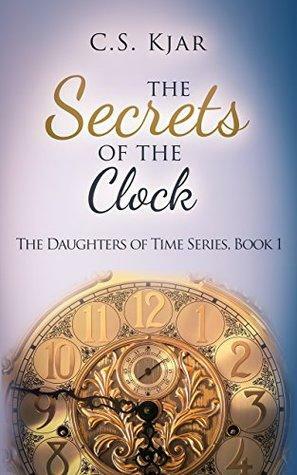 The Secrets of the Clock by C.S. Kjar