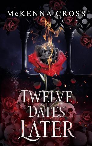 Twelve Dates Later  by McKenna Cross
