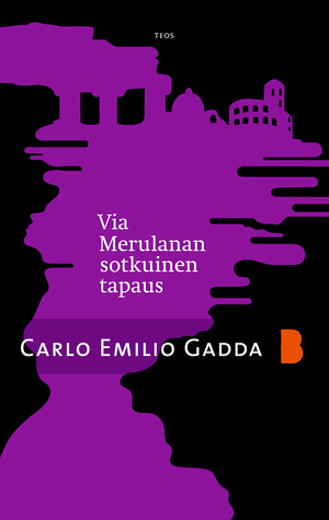 Via Merulanan sotkuinen tapaus by Carlo Emilio Gadda