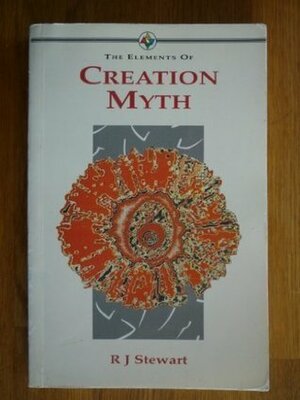 Elements of Creation Myths by R.J. Stewart