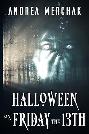 Halloween on Friday the 13th by Andrea Merchak, Andrea Merchak