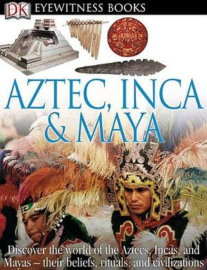 Aztec, Inca and Maya by Elizabeth Baquedano, D.K. Publishing