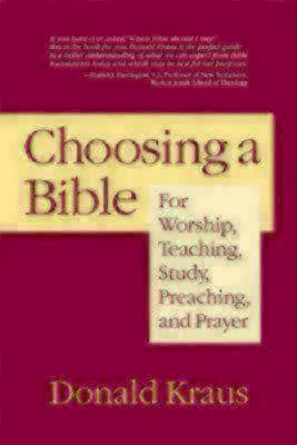 Choosing a Bible: For Worship, Teaching, Study, Preaching, and Prayer by Donald Kraus