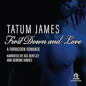 First Down and Love: A Forbidden Romance by Tatum James