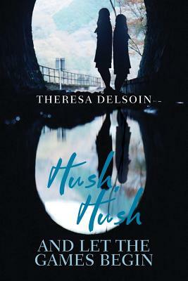 Hush, Hush, And Let The Games Begin by Theresa Delsoin