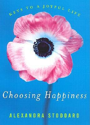 Choosing Happiness: Keys to a Joyful Life by Alexandra Stoddard