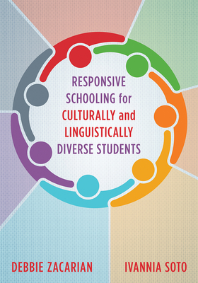 Responsive Schooling for Culturally and Linguistically Diverse Students by Debbie Zacarian, Ivannia Soto