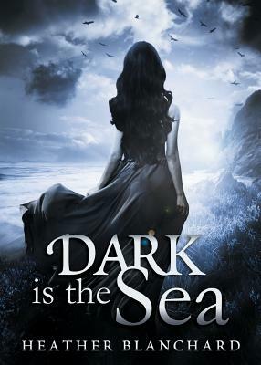 Dark is the Sea by Heather Blanchard