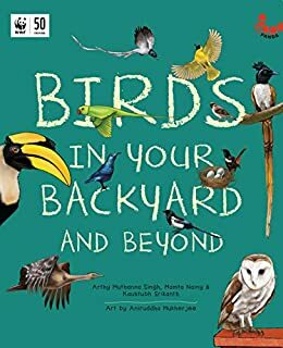 Birds in Your Backyard and Beyond by Kaustubh Srikanth, Arthy Muthanna Singh, Mamta Nainy