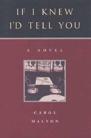 If I Knew, I'd Tell You: A Novel by Carol Malyon