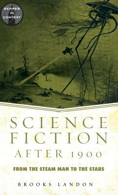 Science Fiction After 1900: From the Steam Man to the Stars by Brooks Landon