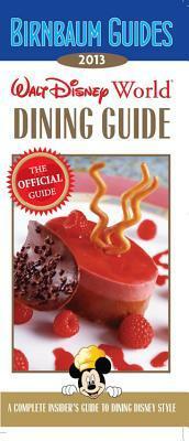 Birnbaum's Walt Disney World Dining Guide 2013 by Birnbaum Travel Guides