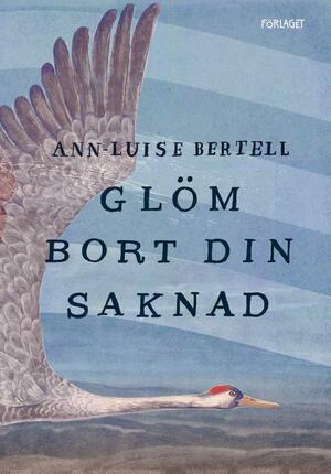 Glöm bort din saknad by Bertell Ann-Luise