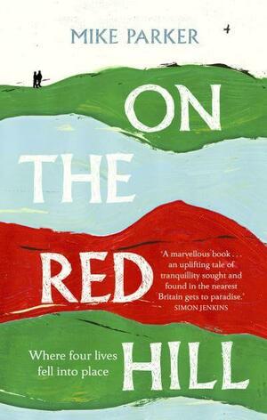 On the Red Hill: Where Four Lives Fell into Place by Mike Parker