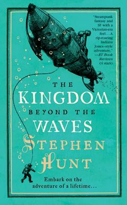 The Kingdom Beyond the Waves by Stephen Hunt