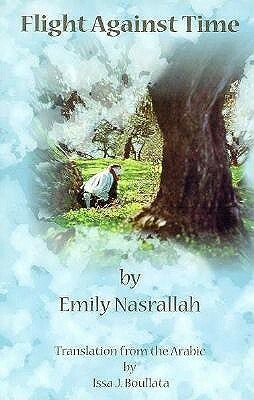 Flight Against Time by Emily Nasrallah, Issa J. Boullata