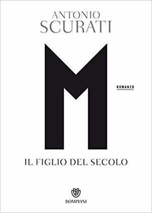 M. Il figlio del secolo by Antonio Scurati