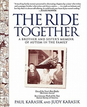 The Ride Together: A Brother and Sister's Memoir of Autism in the Family by Paul Karasik, Judy Karasik
