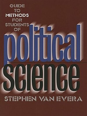 Guide to Methods for Students of Political Science by Stephen Van Evera