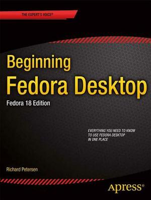 Beginning Fedora Desktop: Fedora 18 Edition by Richard Petersen