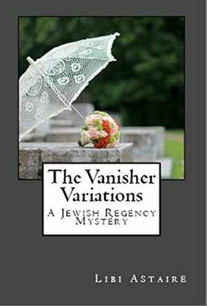 The Vanisher Variations: A Jewish Regency Mystery by Libi Astaire