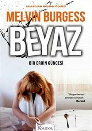 Beyaz: Bir Eroin Güncesi by Melvin Burgess