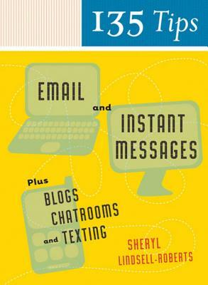 135 Tips on Email and Instant Messages: Plus Blogs, Chatrooms, and Texting by Sheryl Lindsell-Roberts